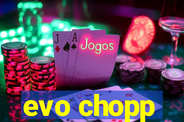 evo chopp